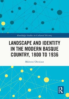 Landscape and Identity in the Modern Basque Country, 1800 to 1936 - Maitane Ostolaza - cover