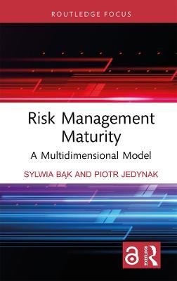Risk Management Maturity: A Multidimensional Model - Sylwia Bak,Piotr Jedynak - cover