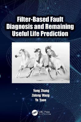 Filter-Based Fault Diagnosis and Remaining Useful Life Prediction - Yong Zhang,Zidong Wang,Ye Yuan - cover