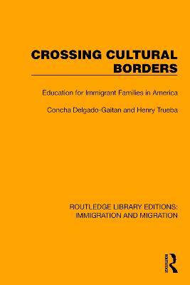 Crossing Cultural Borders: Education for Immigrant Families in America - Concha Delgado-Gaitan,Henry Trueba - cover