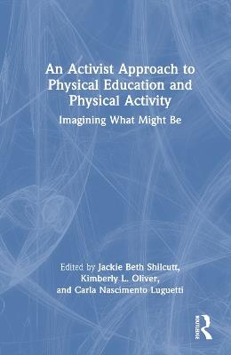 An Activist Approach to Physical Education and Physical Activity: Imagining What Might Be - cover