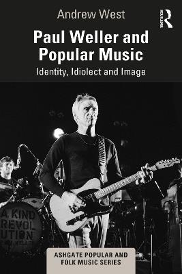 Paul Weller and Popular Music: Identity, Idiolect and Image - Andrew West - cover