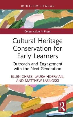 Cultural Heritage Conservation for Early Learners: Outreach and Engagement with the Next Generation - Ellen Chase,Laura Hoffman,Matthew Lasnoski - cover