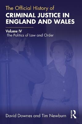 The Official History of Criminal Justice in England and Wales: Volume IV: The Politics of Law and Order - David Downes,Tim Newburn - cover