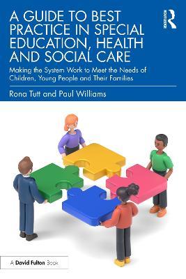 A Guide to Best Practice in Special Education, Health and Social Care: Making the System Work to Meet the Needs of Children, Young People and Their Families - Rona Tutt,Paul Williams - cover