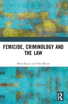 Femicide, Criminology and the Law - Hava Dayan,Yifat Bitton - cover