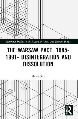 The Warsaw Pact, 1985-1991- Disintegration and Dissolution - Matej Bily - cover