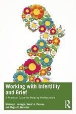 Working with Infertility and Grief: A Practical Guide for Helping Professionals