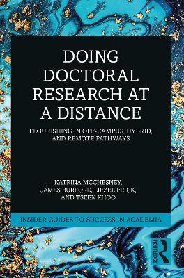 Doing Doctoral Research at a Distance: Flourishing In Off-Campus, Hybrid, and Remote Pathways - Katrina McChesney,James Burford,Liezel Frick - cover