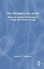 The Therapist’s Use of Self: Being the Catalyst for Change in Couple and Family Therapy