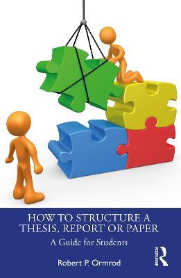 How to Structure a Thesis, Report or Paper: A Guide for Students - Robert P. Ormrod - cover