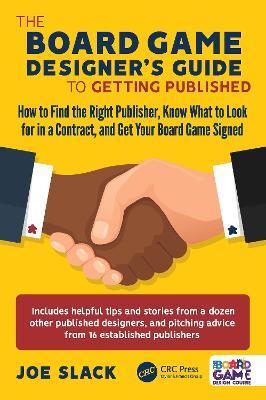 The Board Game Designer's Guide to Getting Published: How to Find the Right Publisher, Know What to Look for in a Contract, and Get Your Board Game Signed - Joe Slack - cover