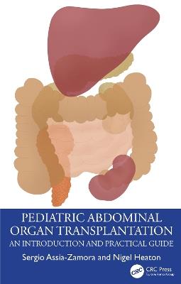 Pediatric Abdominal Organ Transplantation: An Introduction and Practical guide - Sergio Assia-Zamora,Nigel Heaton - cover