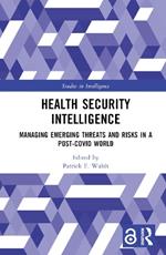 Health Security Intelligence: Managing Emerging Threats and Risks in a Post-Covid World