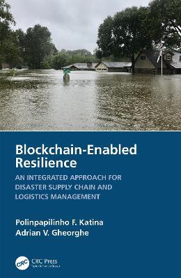 Blockchain-Enabled Resilience: An Integrated Approach for Disaster Supply Chain and Logistics Management - Polinpapilinho F. Katina,Adrian V. Gheorghe - cover