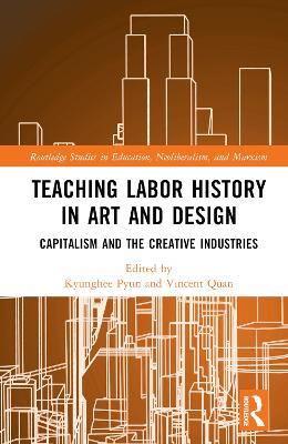 Teaching Labor History in Art and Design: Capitalism and the Creative Industries - cover