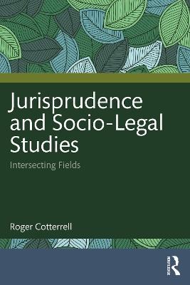 Jurisprudence and Socio-Legal Studies: Intersecting Fields - Roger Cotterrell - cover