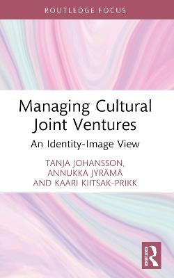 Managing Cultural Joint Ventures: An Identity-Image View - Tanja Johansson,Annukka Jyrämä,Kaari Kiitsak-Prikk - cover