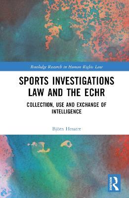 Sports Investigations Law and the ECHR: Collection, Use and Exchange of Intelligence - Björn Hessert - cover