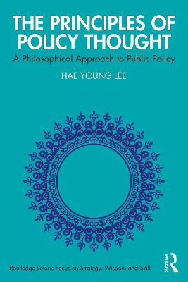 The Principles of Policy Thought: A Philosophical Approach to Public Policy - Hae Young Lee - cover