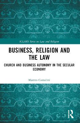 Business, Religion and the Law: Church and Business Autonomy in The Secular Economy - Matteo Corsalini - cover