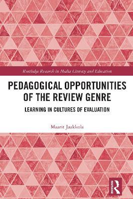 Pedagogical Opportunities of the Review Genre: Learning in Cultures of Evaluation - Maarit Jaakkola - cover