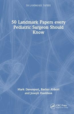 50 Landmark Papers every Pediatric Surgeon Should Know - Mark Davenport,Bashar Aldeiri,Joseph Davidson - cover