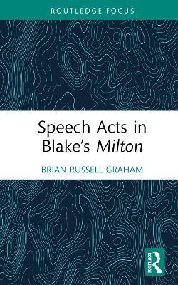 Speech Acts in Blake’s Milton - Brian Russell Graham - cover