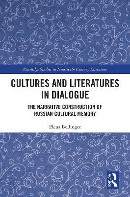 Cultures and Literatures in Dialogue: The Narrative Construction of Russian Cultural Memory - Elena Bollinger - cover