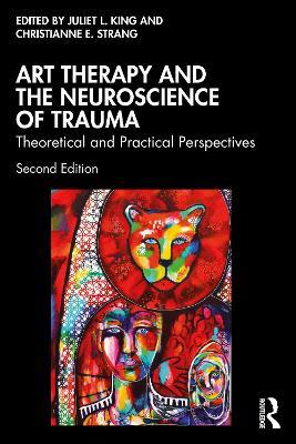 Art Therapy and the Neuroscience of Trauma: Theoretical and Practical Perspectives - cover