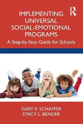 Implementing Universal Social-Emotional Programs: A Step-by-Step Guide for Schools - Gary E. Schaffer,Stacy L. Bender - cover