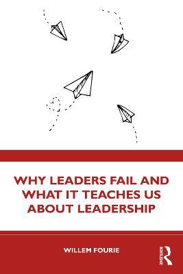 Why Leaders Fail and What It Teaches Us About Leadership - Willem Fourie - cover