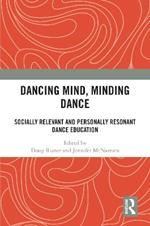 Dancing Mind, Minding Dance: Socially Relevant and Personally Resonant Dance Education