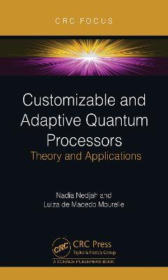 Customizable and Adaptive Quantum Processors: Theory and Applications - Nadia Nedjah,Luiza De Macedo Mourelle - cover