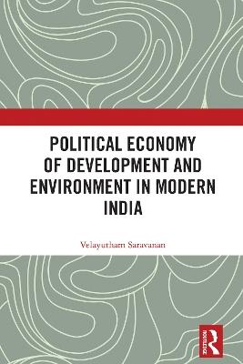 Political Economy of Development and Environment in Modern India - Velayutham Saravanan - cover