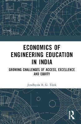 Economics of Engineering Education in India: Growing Challenges of Access, Excellence and Equity - Jandhyala B. G. Tilak - cover