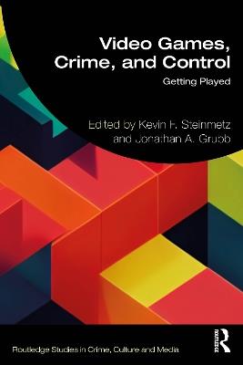 Video Games, Crime, and Control: Getting Played - cover