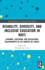 Disability, Diversity and Inclusive Education in Haiti: Learning, Exclusion and Educational Relationships in the Context of Crises