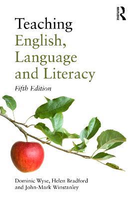 Teaching English, Language and Literacy - Dominic Wyse,Helen Bradford,John-Mark Winstanley - cover