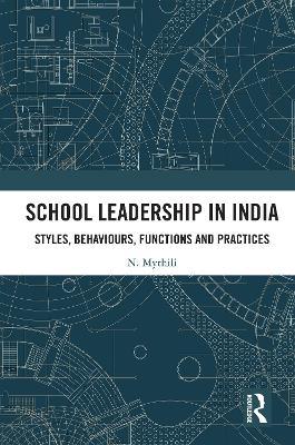 School Leadership in India: Styles, Behaviours, Functions and Practices - N. Mythili - cover