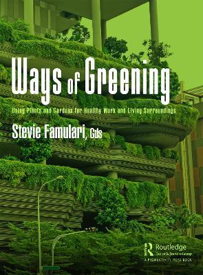 Ways of Greening: Using Plants and Gardens for Healthy Work and Living Surroundings - Stevie Famulari - cover