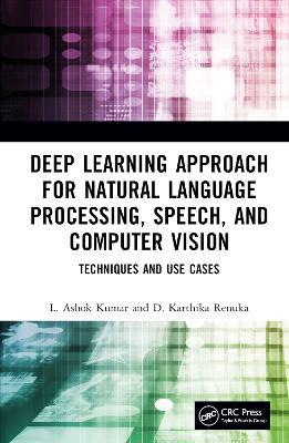 Deep Learning Approach for Natural Language Processing, Speech, and Computer Vision: Techniques and Use Cases - L. Ashok Kumar,D. Karthika Renuka - cover