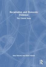 Recantation and Domestic Violence: The Untold Story