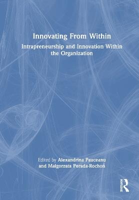 Innovating From Within: Intrapreneurship and Innovation Within the Organization - cover