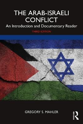 The Arab-Israeli Conflict: An Introduction and Documentary Reader - Gregory S. Mahler - cover