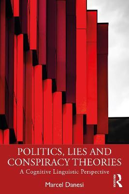 Politics, Lies and Conspiracy Theories: A Cognitive Linguistic Perspective - Marcel Danesi - cover