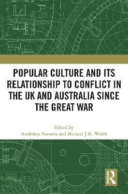 Popular Culture and Its Relationship to Conflict in the UK and Australia since the Great War - cover