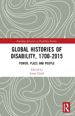 Global Histories of Disability, 1700-2015: Power, Place and People - cover