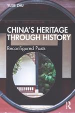 China’s Heritage through History: Reconfigured Pasts