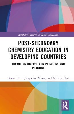 Post-Secondary Chemistry Education in Developing Countries: Advancing Diversity in Pedagogy and Practice - Dawn I. Fox,Medeba Uzzi,Jacqueline Murray - cover